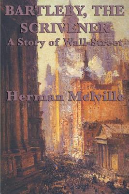 Bartleby, The Scrivener A Story of Wall-Street -- Herman Melville, Paperback