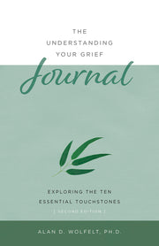 The Understanding Your Grief Journal: Exploring the Ten Essential Touchstones by Wolfelt, Alan D.