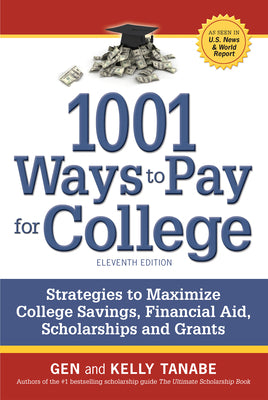 1001 Ways to Pay for College: Strategies to Maximize Financial Aid, Scholarships and Grants by Tanabe, Gen