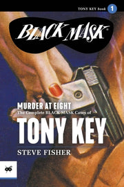 Murder at Eight: The Complete Black Mask Cases of Tony Key, Volume 1 by Fisher, Steve