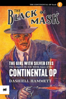 The Girl With the Silver Eyes: The Complete Black Mask Cases of the Continental Op, Volume 2 -- Dashiell Hammett, Paperback