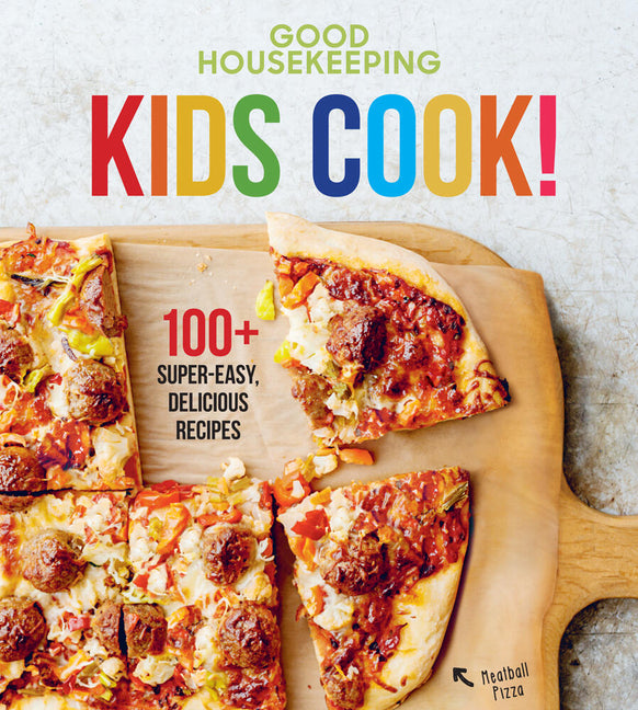 Good Housekeeping Kids Cook!: 100+ Super-Easy, Delicious Recipes - A Kids Cookbook -- Good Housekeeping, Hardcover