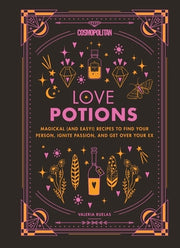 Cosmopolitan Love Potions: Magickal (and Easy!) Recipes to Find Your Person, Ignite Passion, and Get Over Your Ex Volume 1 by Ruelas, Valeria