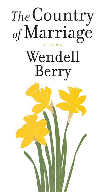 The Country of Marriage: Poems -- Wendell Berry, Paperback