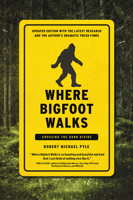 Where Bigfoot Walks: Crossing the Dark Divide -- Robert Michael Pyle, Paperback