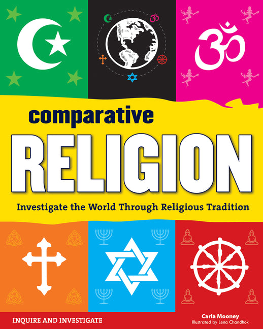 Comparative Religion: Investigate the World Through Religious Tradition -- Carla Mooney, Paperback