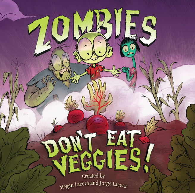 Zombies Don't Eat Veggies! -- Jorge Lacera, Hardcover