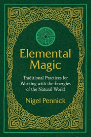 Elemental Magic: Traditional Practices for Working with the Energies of the Natural World by Pennick, Nigel
