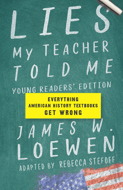 Lies My Teacher Told Me: Everything American History Textbooks Get Wrong -- James W. Loewen, Hardcover