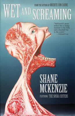 Wet and Screaming -- Shane McKenzie, Paperback