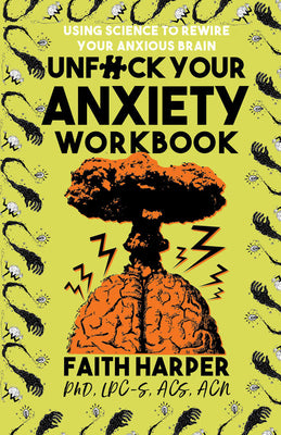 Unfuck Your Anxiety Workbook: Using Science to Rewire Your Anxious Brain -- Faith G. Harper, Paperback