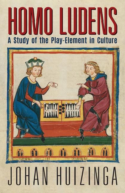 Homo Ludens: A Study of the Play-Element in Culture -- Johan Huizinga, Paperback
