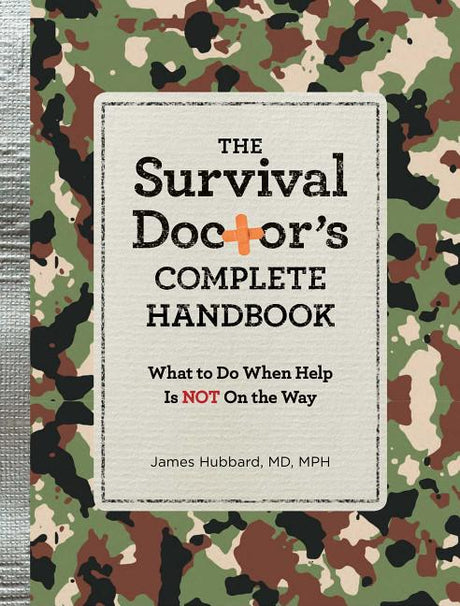 The Survival Doctor's Complete Handbook: What to Do When Help Is Not on the Way! -- James Hubbard, Paperback