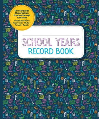 School Years Record Book: Capture and Organize Memories from Preschool Through 12th Grade by Reader's Digest