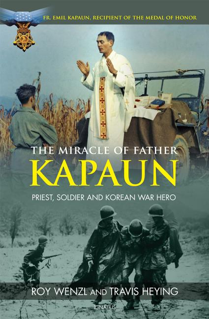 The Miracle of Father Kapaun: Priest, Soldier and Korean War Hero -- Roy Wenzl, Paperback