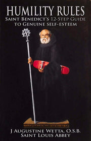 Humility Rules: Saint Benedict's Twelve-Step Guide to Genuine Self-Esteem by Wetta, J. Augustine