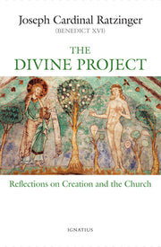 The Divine Project: Reflections on Creation and the Church by Ratzinger, Joseph