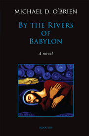 By the Rivers of Babylon by O'Brien, Michael D.
