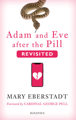 Adam and Eve After the Pill, Revisited -- Mary Eberstadt, Hardcover