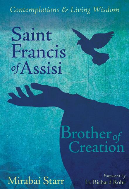 Saint Francis of Assisi: Brother of Creation -- Mirabai Starr, Paperback