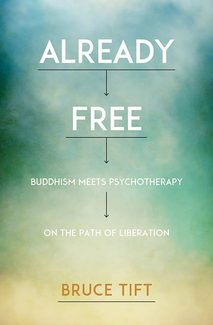 Already Free: Buddhism Meets Psychotherapy on the Path of Liberation -- Bruce Tift, Paperback