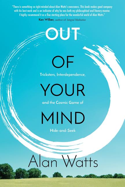 Out of Your Mind: Tricksters, Interdependence, and the Cosmic Game of Hide and Seek -- Alan Watts, Paperback