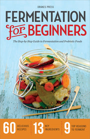 Fermentation for Beginners: The Step-By-Step Guide to Fermentation and Probiotic Foods by Drakes Press