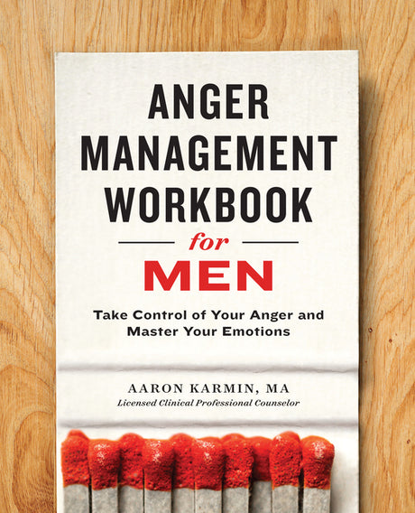 Anger Management Workbook for Men: Take Control of Your Anger and Master Your Emotions -- Aaron Lcpc Karmin, Paperback