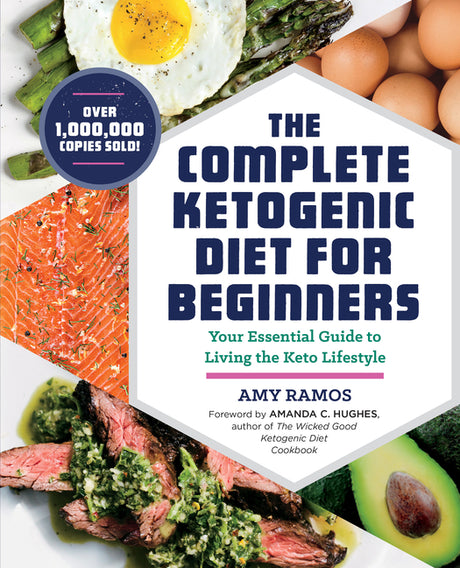 The Complete Ketogenic Diet for Beginners: Your Essential Guide to Living the Keto Lifestyle -- Amy Ramos, Paperback