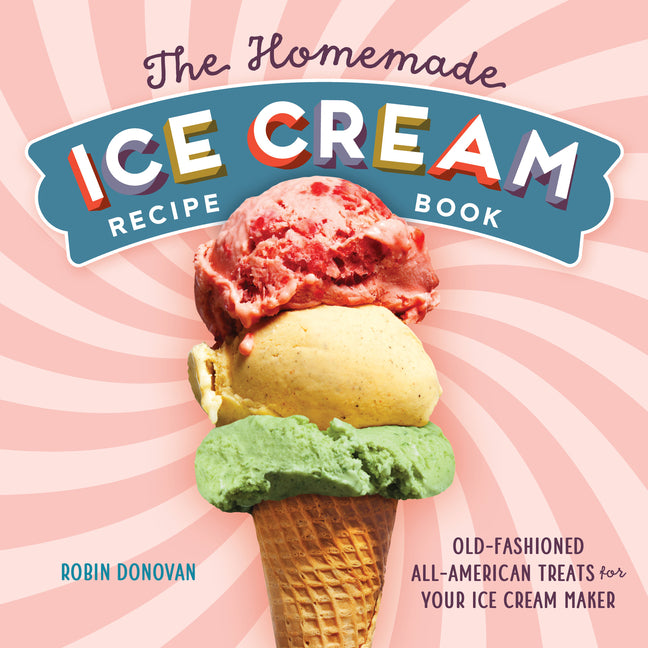 The Homemade Ice Cream Recipe Book: Old-Fashioned All-American Treats for Your Ice Cream Maker -- Robin Donovan, Paperback