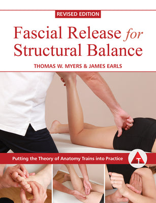 Fascial Release for Structural Balance, Revised Edition by Myers, Thomas