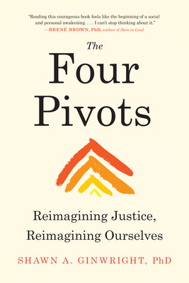 The Four Pivots: Reimagining Justice, Reimagining Ourselves -- Shawn A. Ginwright, Paperback