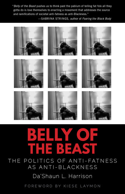 Belly of the Beast: The Politics of Anti-Fatness as Anti-Blackness -- Da'shaun L. Harrison, Paperback