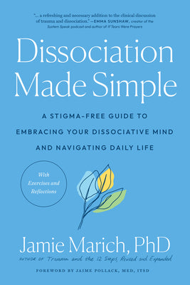 Dissociation Made Simple: A Stigma-Free Guide to Embracing Your Dissociative Mind and Navigating Daily Life by Marich, Jamie