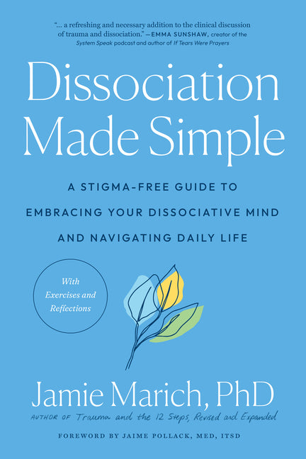 Dissociation Made Simple: A Stigma-Free Guide to Embracing Your Dissociative Mind and Navigating Daily Life by Marich, Jamie