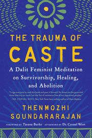 The Trauma of Caste: A Dalit Feminist Meditation on Survivorship, Healing, and Abolition by Soundararajan, Thenmozhi