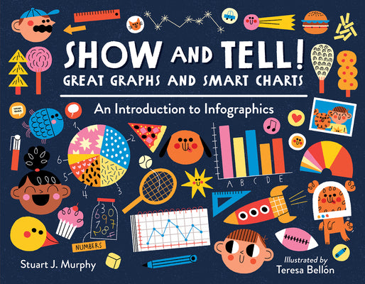 Show and Tell! Great Graphs and Smart Charts: An Introduction to Infographics by Murphy, Stuart J.