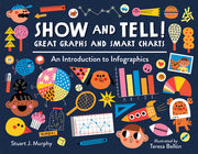 Show and Tell! Great Graphs and Smart Charts: An Introduction to Infographics by Murphy, Stuart J.