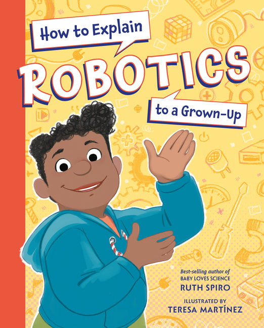 How to Explain Robotics to a Grown-Up by Spiro, Ruth