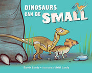 Dinosaurs Can Be Small by Lunde, Darrin