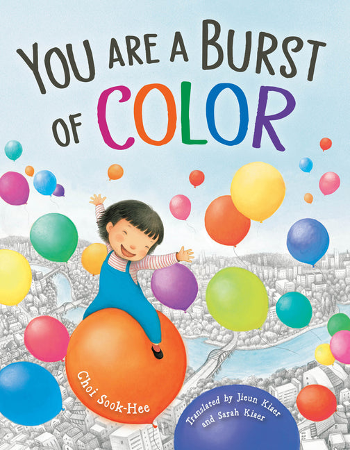 You Are a Burst of Color -- Sook-Hee Choi, Hardcover