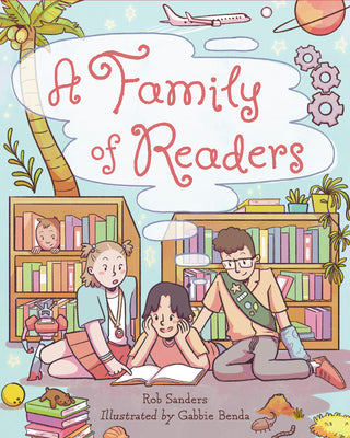 A Family of Readers -- Rob Sanders, Hardcover