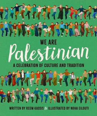 We Are Palestinian: A Celebration of Culture and Tradition -- Reem Kassis, Paperback