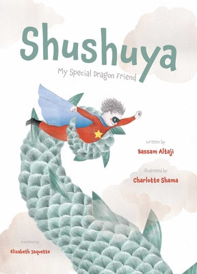 Shushuya: My Special Dragon Friend -- Bassam Altaji, Hardcover