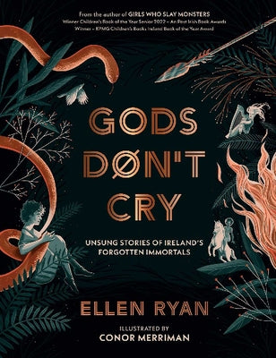 Gods Don't Cry: Unsung Stories of Ireland's Forgotten Immortals by Ryan, Ellen