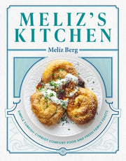 Meliz's Kitchen: Simple Turkish-Cypriot Comfort Food and Fresh Family Feasts by Berg, Meliz