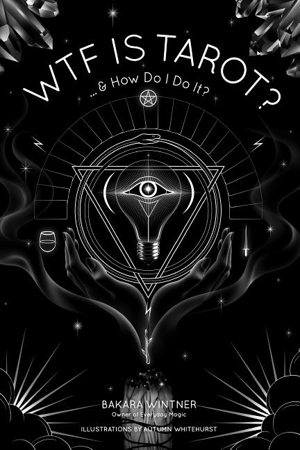 Wtf Is Tarot?: ...& How Do I Do It? by Wintner, Bakara