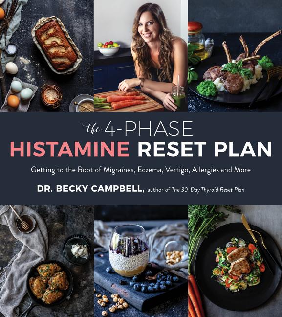 The 4-Phase Histamine Reset Plan: Getting to the Root of Migraines, Eczema, Vertigo, Allergies and More by Campbell, Becky