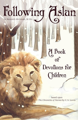 Following Aslan: Devotions for Children by McIntosh, Kenneth R.