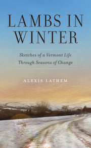 Lambs in Winter: Sketches of a Vermont Life Through Seasons of Change by Lathem, Alexis